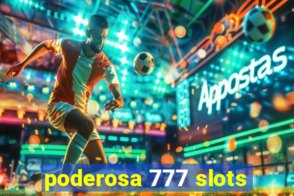 poderosa 777 slots